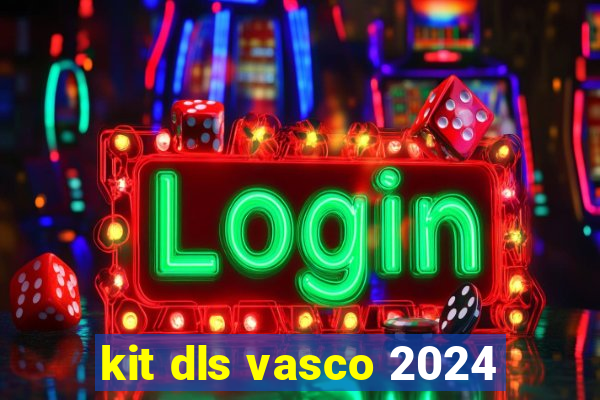 kit dls vasco 2024